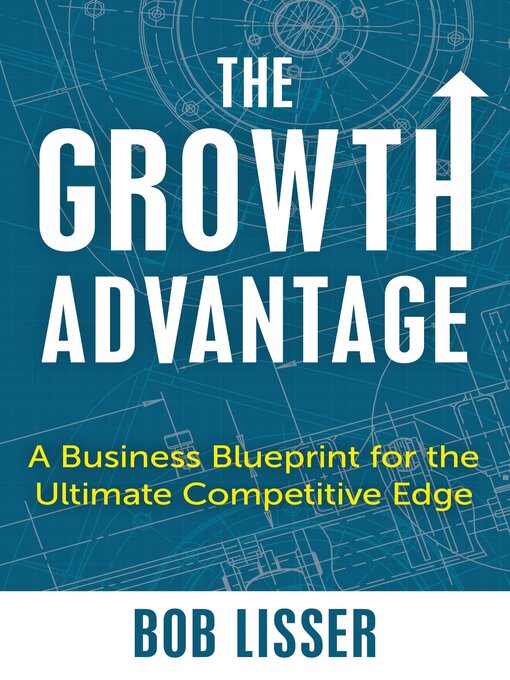 Title details for The Growth Advantage by Bob Lisser - Available